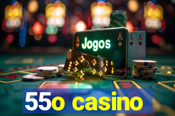 55o casino